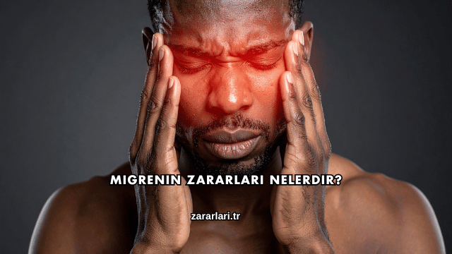 Migrenin Zararları Nelerdir?