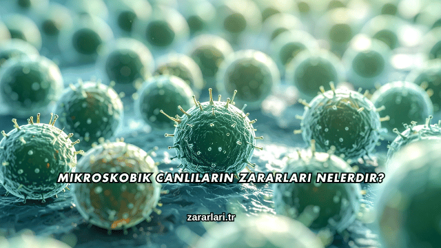Mikroskobik Canlıların Zararları Nelerdir?
