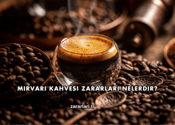 Mirvari Kahvesi Zararları Nelerdir?
