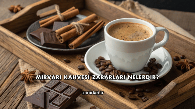 Mirvari Kahvesi Zararları Nelerdir?