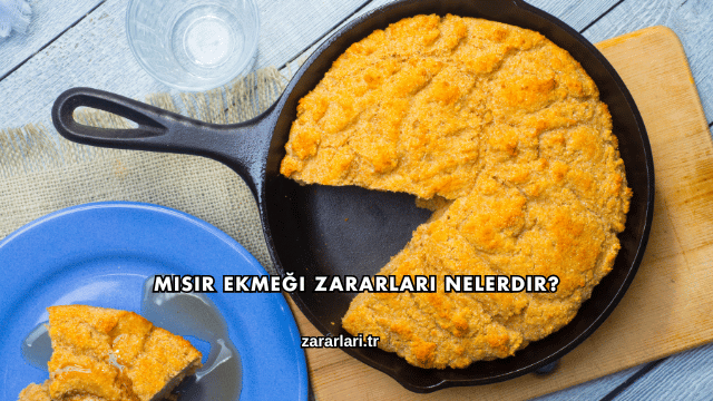 Mısır Ekmeği Zararları Nelerdir?
