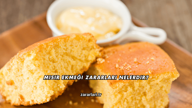 Mısır Ekmeği Zararları Nelerdir?