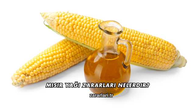 Mısır Yağı Zararları Nelerdir?