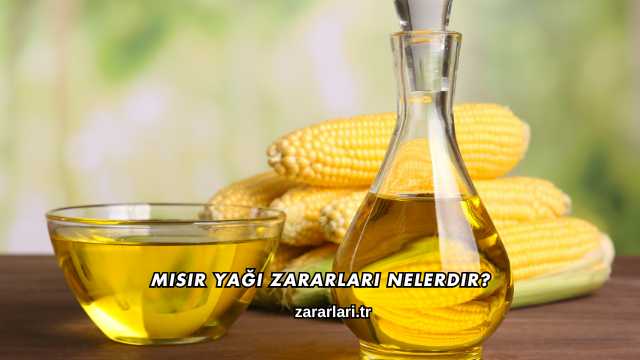Mısır Yağı Zararları Nelerdir?