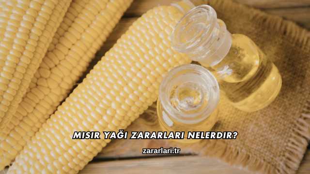 Mısır Yağı Zararları Nelerdir?