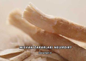 Misvak Zararları Nelerdir?
