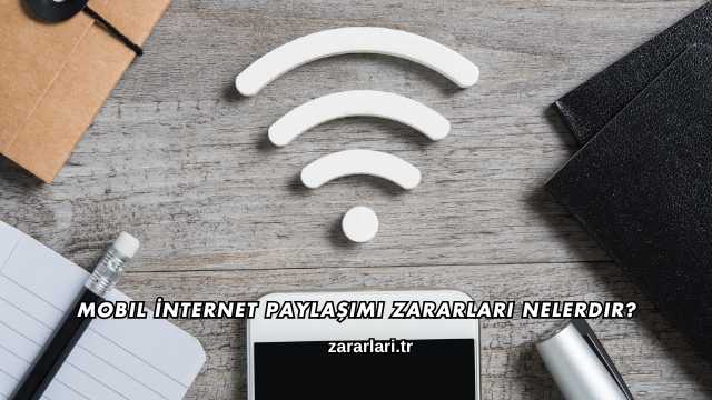 Mobil İnternet Paylaşımı Zararları Nelerdir?