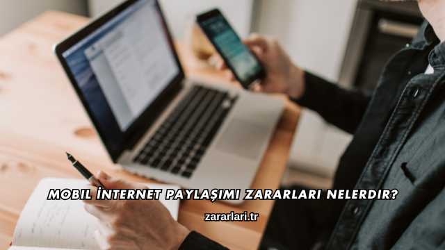 Mobil İnternet Paylaşımı Zararları Nelerdir?