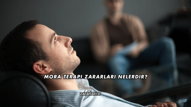 Mora Terapi Zararları Nelerdir?