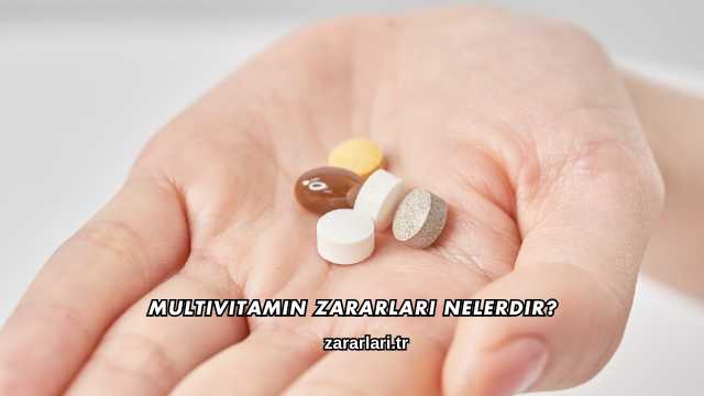 Multivitamin Zararları Nelerdir?