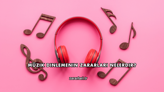 Müzik Dinlemenin Zararları Nelerdir?
