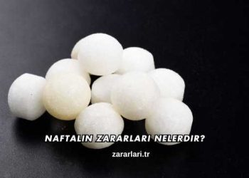 Naftalin Zararları Nelerdir?