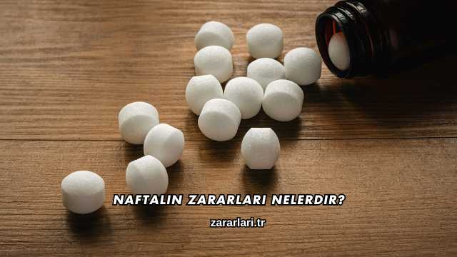 Naftalin Zararları Nelerdir?