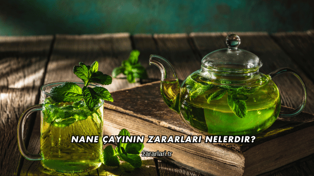 Nane Çayının Zararları Nelerdir?