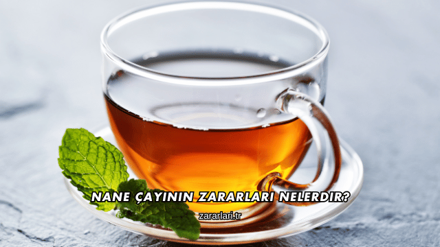Nane Çayının Zararları Nelerdir?