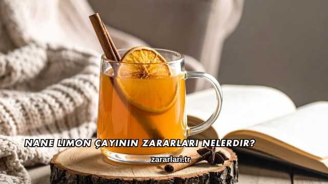 Nane Limon Çayının Zararları Nelerdir?