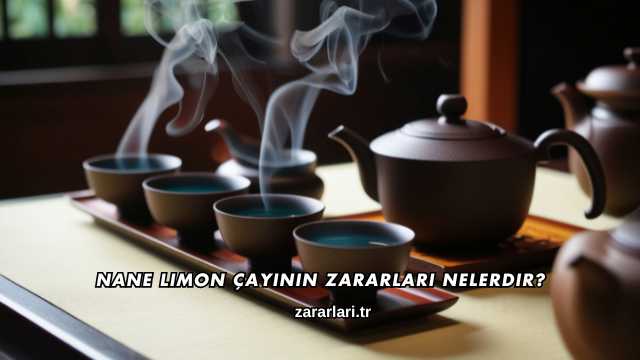 Nane Limon Çayının Zararları Nelerdir?