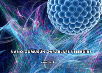 Nano Gümüşün Zararları Nelerdir?