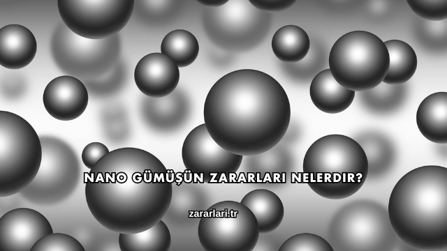 Nano Gümüşün Zararları Nelerdir?