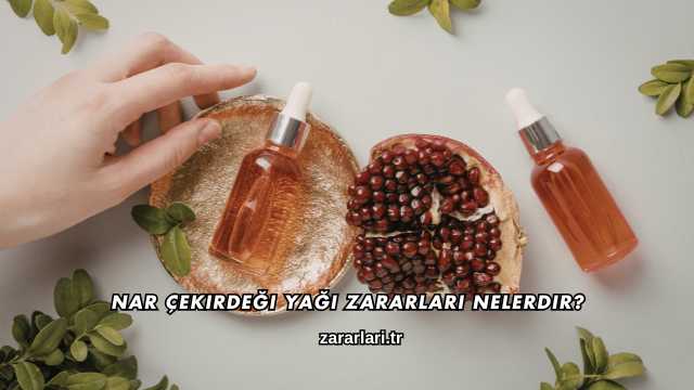Nar Çekirdeği Yağı Zararları Nelerdir?