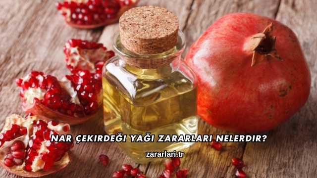 Nar Çekirdeği Yağı Zararları Nelerdir?