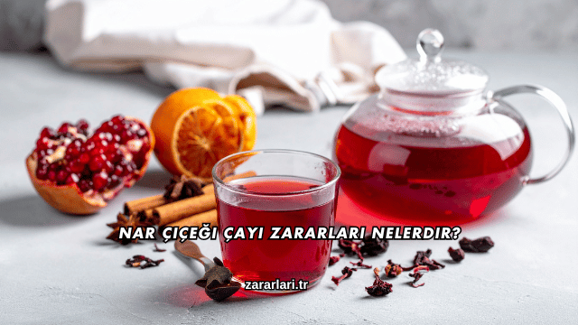 Nar Çiçeği Çayı Zararları Nelerdir?