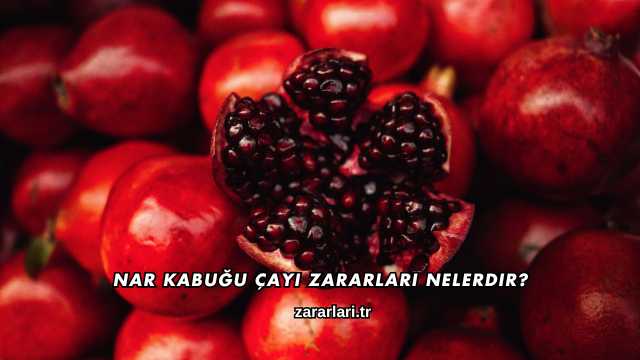 Nar Kabuğu Çayı Zararları Nelerdir?