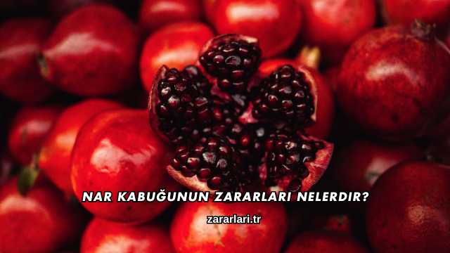 Nar Kabuğunun Zararları Nelerdir?