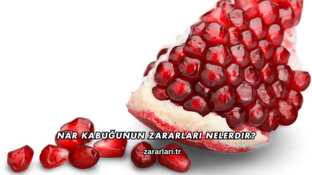 Nar Kabuğunun Zararları Nelerdir?