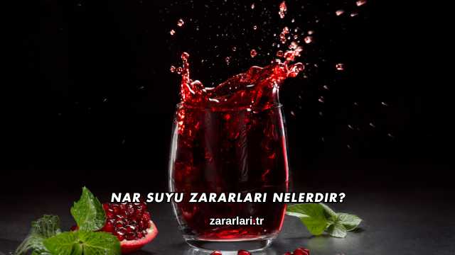 Nar Suyu Zararları Nelerdir?
