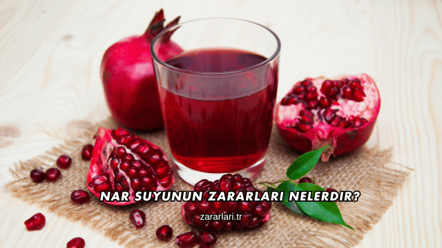 Nar Suyunun Zararları Nelerdir?