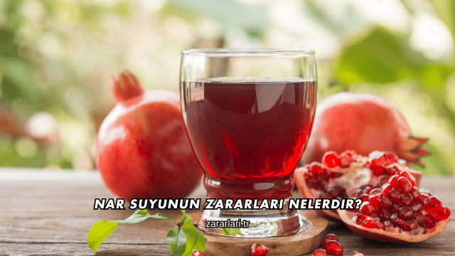 Nar Suyunun Zararları Nelerdir?