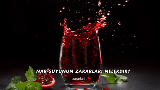 Nar Suyunun Zararları Nelerdir?