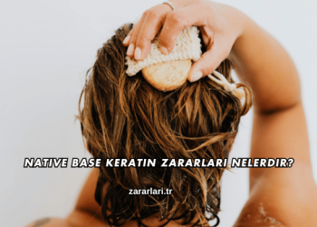 Native Base Keratin Zararları Nelerdir?