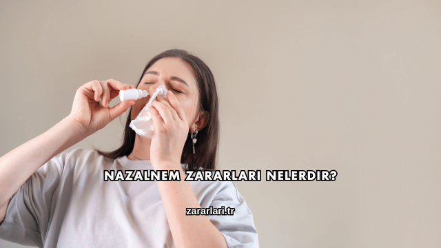 Nazalnem Zararları Nelerdir?