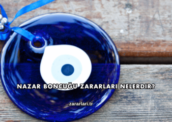 Nazar Boncuğu Zararları Nelerdir?