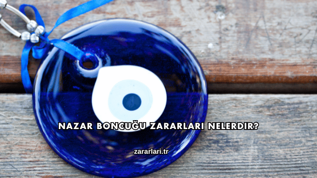 Nazar Boncuğu Zararları Nelerdir?