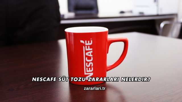 Nescafe Süt Tozu Zararları Nelerdir?