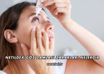 Netildex Göz Damlası Zararları Nelerdir