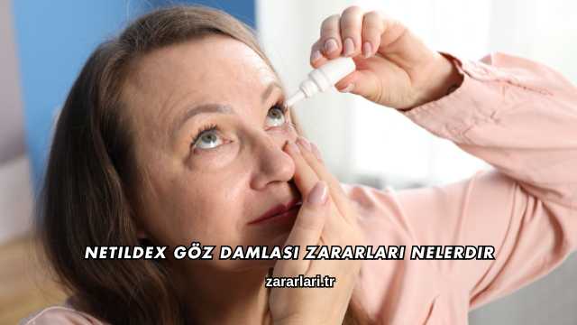 Netildex Göz Damlası Zararları Nelerdir