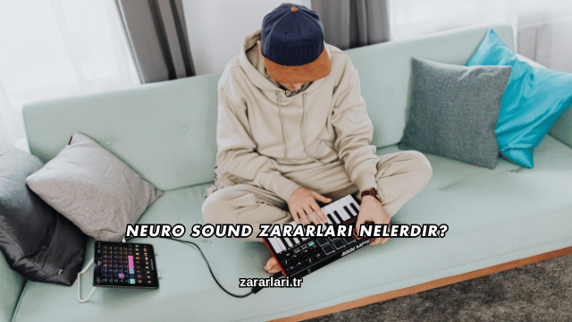 Neuro Sound Zararları Nelerdir?