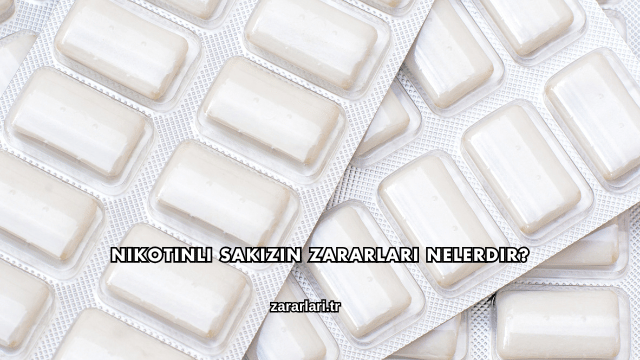 Nikotinli Sakızın Zararları Nelerdir?