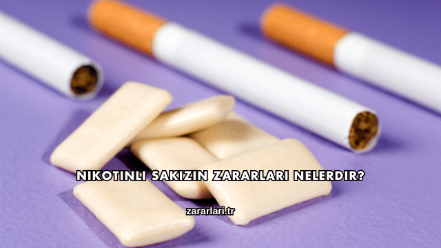 Nikotinli Sakızın Zararları Nelerdir?