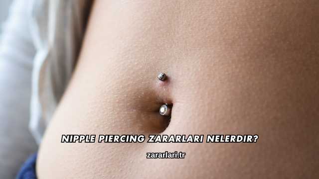 Nipple Piercing Zararları Nelerdir?