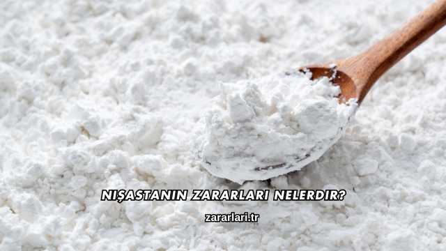 Nişastanın Zararları Nelerdir?