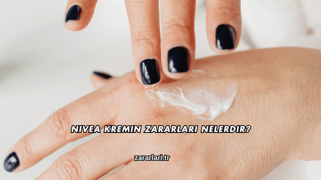 Nivea Kremin Zararları Nelerdir?