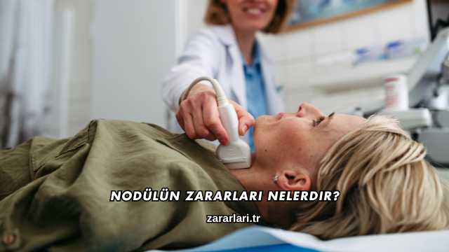 Nodülün Zararları Nelerdir?