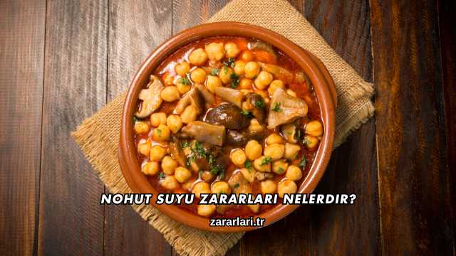 Nohut Suyu Zararları Nelerdir?