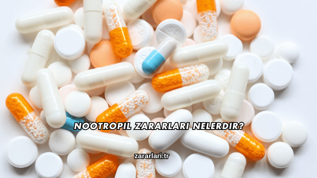 Nootropil Zararları Nelerdir?