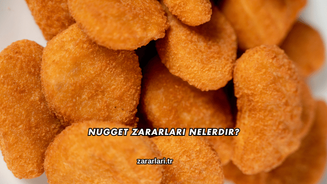 Nugget Zararları Nelerdir?